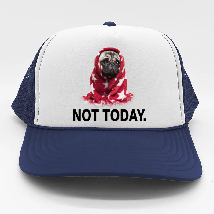 Not Today Funny Pug Trucker Hat