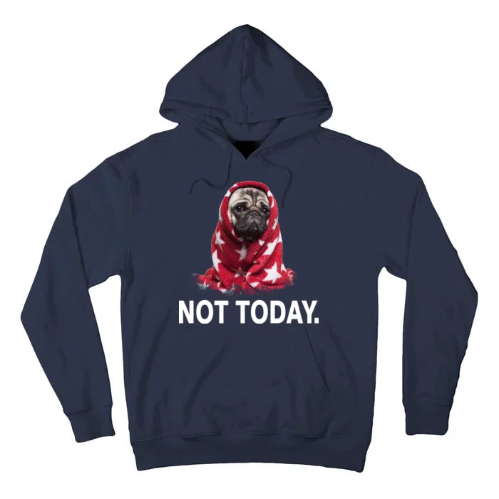 Not Today Funny Pug Tall Hoodie