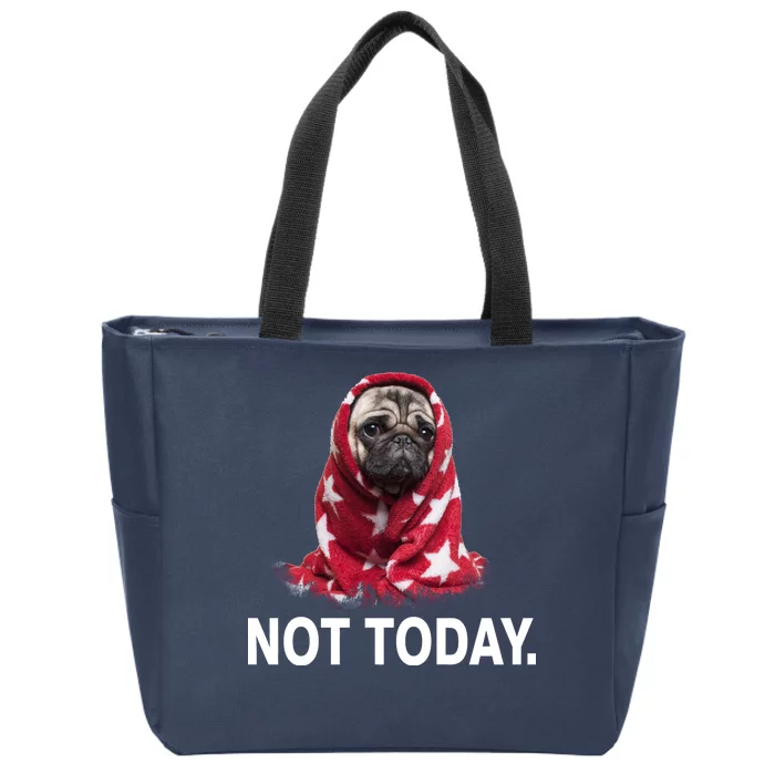 Not Today Funny Pug Zip Tote Bag