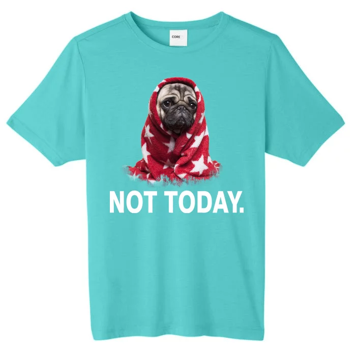 Not Today Funny Pug ChromaSoft Performance T-Shirt