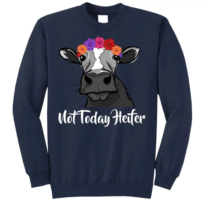 Not Today Heifer Tall Sweatshirt