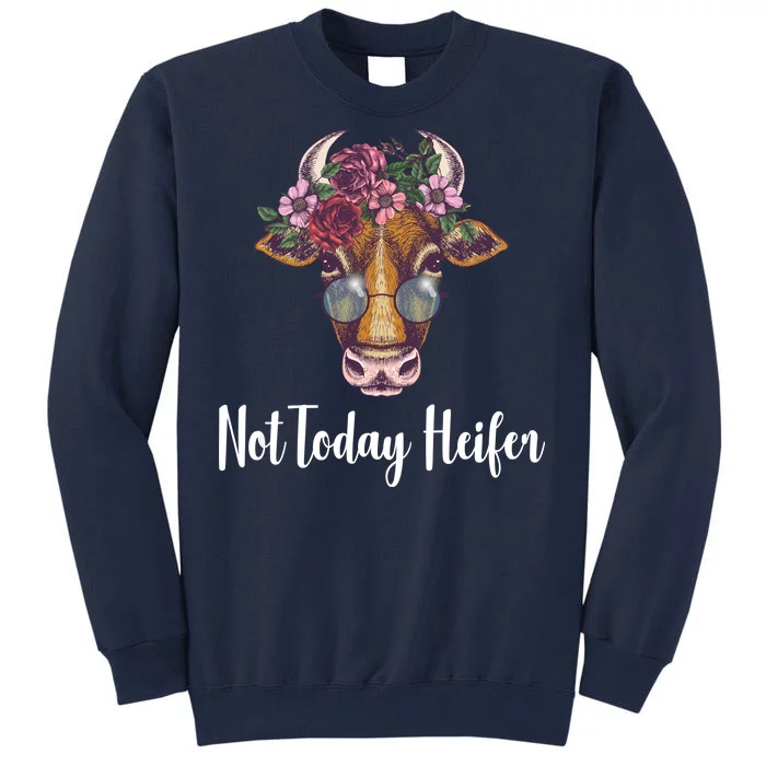 Not Today Heifer Funny Tall Sweatshirt