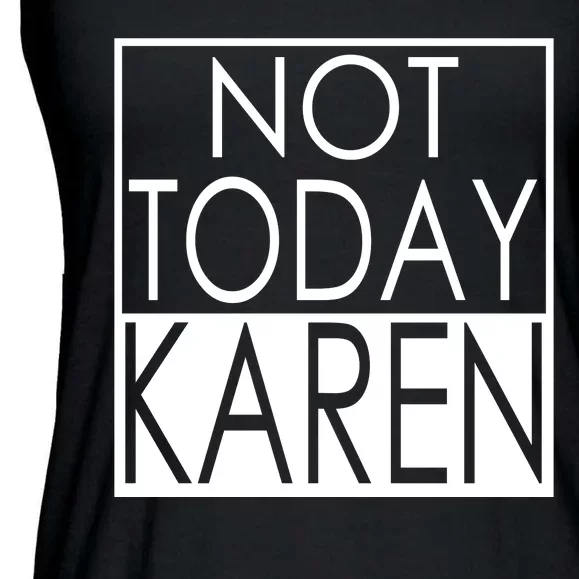 Not Today Karen Ladies Essential Flowy Tank