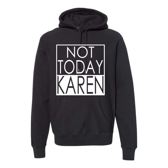 Not Today Karen Premium Hoodie