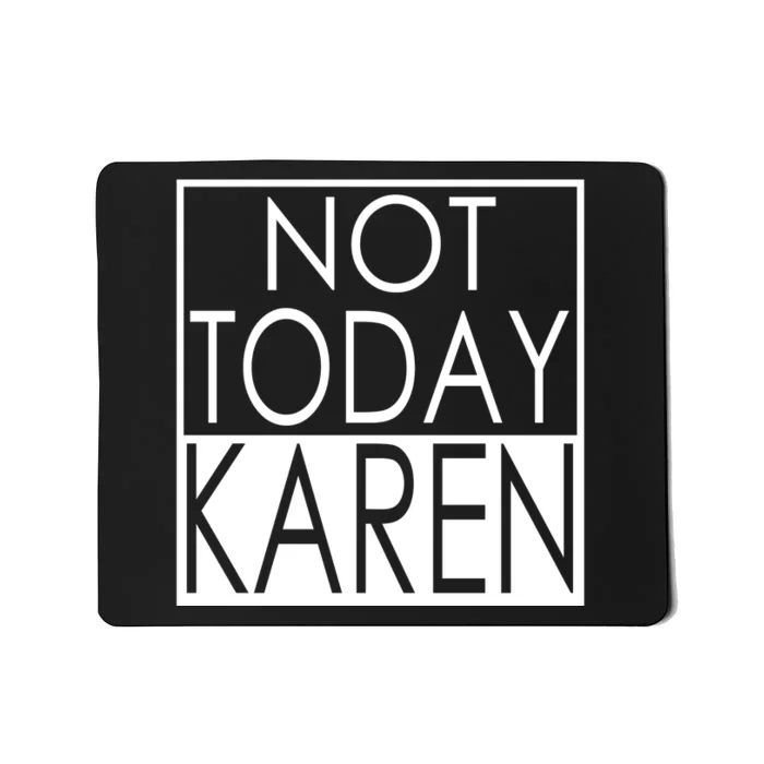 Not Today Karen Mousepad