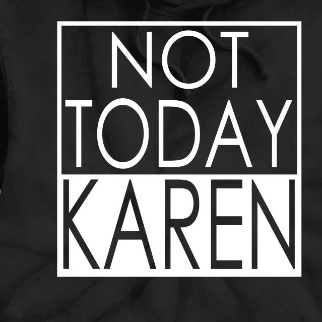 Not Today Karen Tie Dye Hoodie