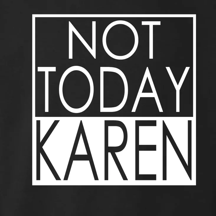 Not Today Karen Toddler Hoodie