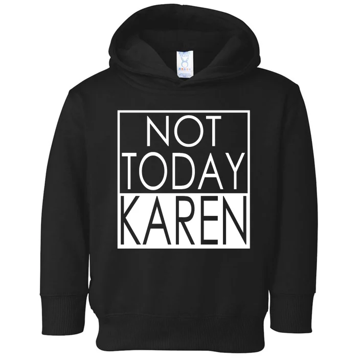 Not Today Karen Toddler Hoodie