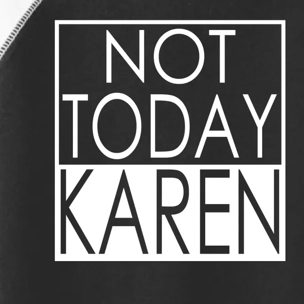 Not Today Karen Toddler Fine Jersey T-Shirt