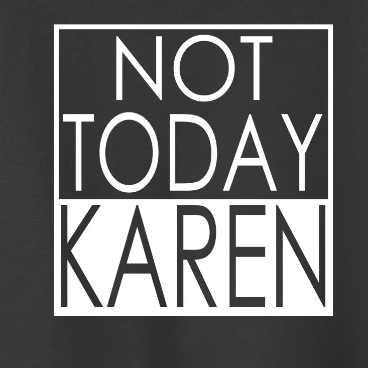 Not Today Karen Toddler T-Shirt