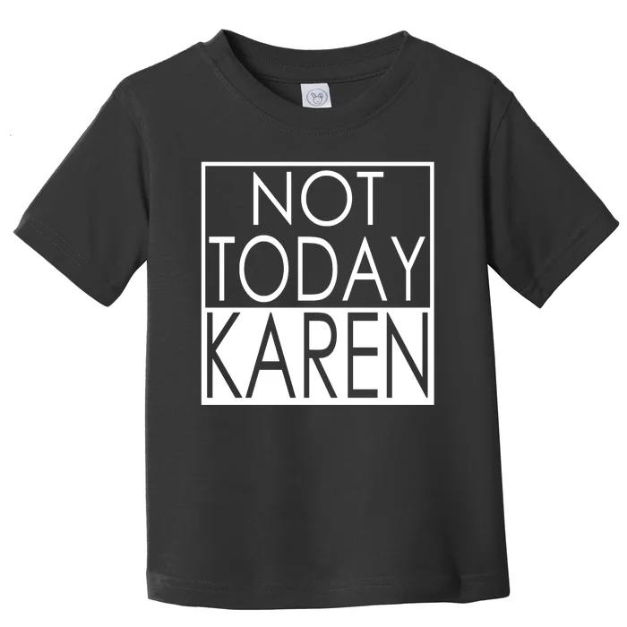 Not Today Karen Toddler T-Shirt