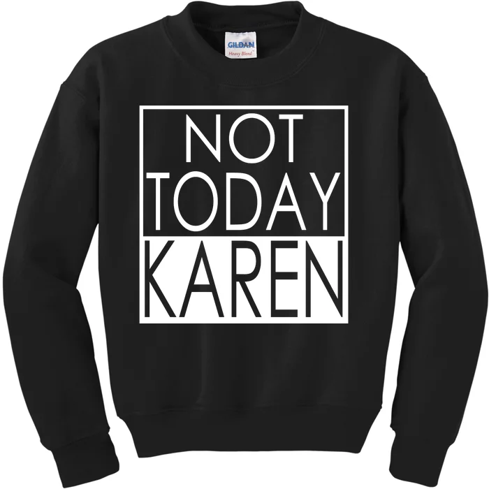 Not Today Karen Kids Sweatshirt