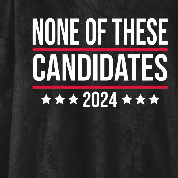 None Of These Candidates 2024 Funny Election Hooded Wearable Blanket