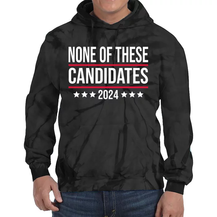 None Of These Candidates 2024 Funny Election Tie Dye Hoodie