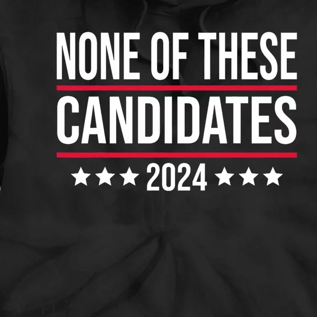 None Of These Candidates 2024 Funny Election Tie Dye Hoodie