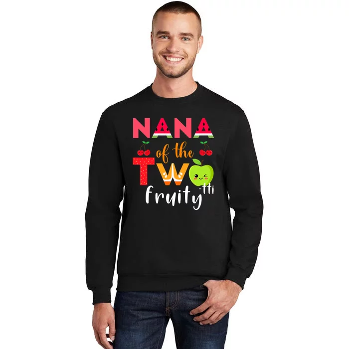 Nana Of the Twotti Frutti 2nd Birthday Party Fruit Themed Tall Sweatshirt