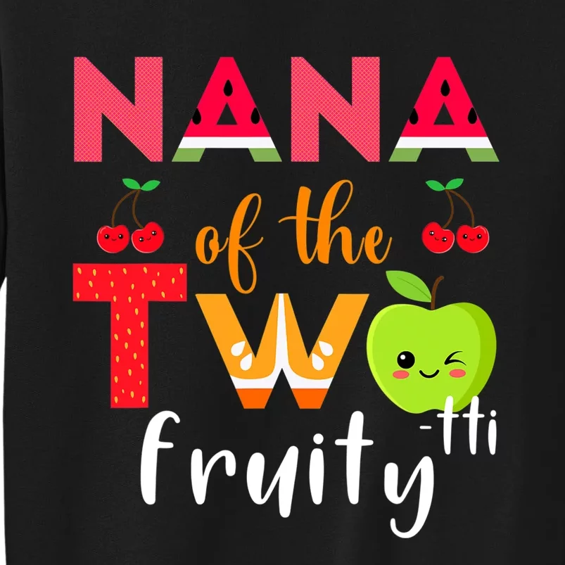 Nana Of the Twotti Frutti 2nd Birthday Party Fruit Themed Tall Sweatshirt