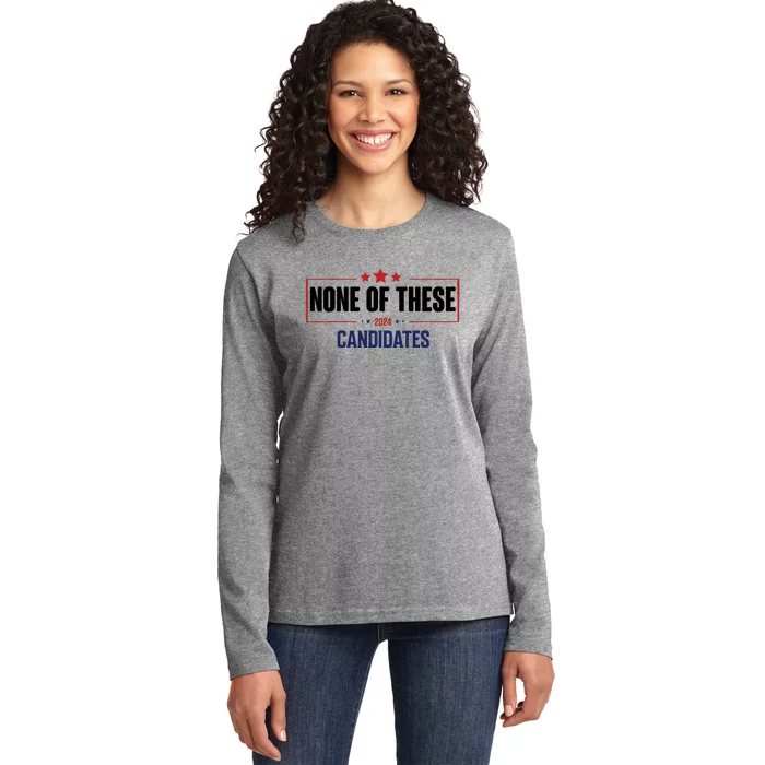 None Of These Candidates 2024 Funny Election Ladies Long Sleeve Shirt