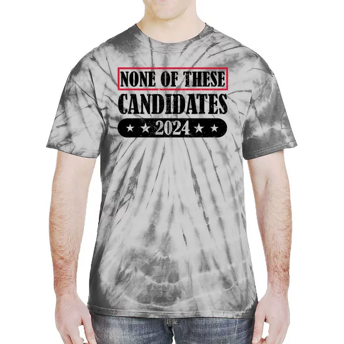 None Of These Candidates 2024 Election President Vote Tie-Dye T-Shirt