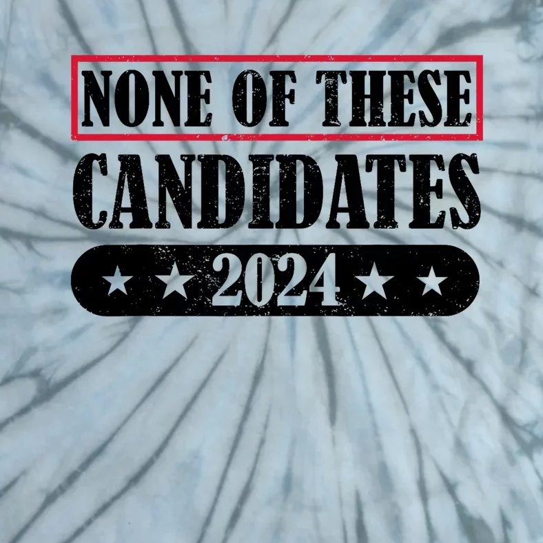 None Of These Candidates 2024 Election President Vote Tie-Dye T-Shirt