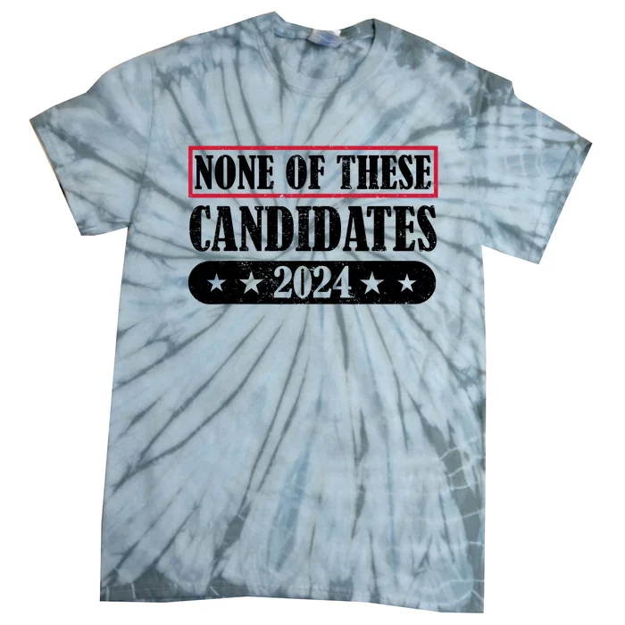 None Of These Candidates 2024 Election President Vote Tie-Dye T-Shirt