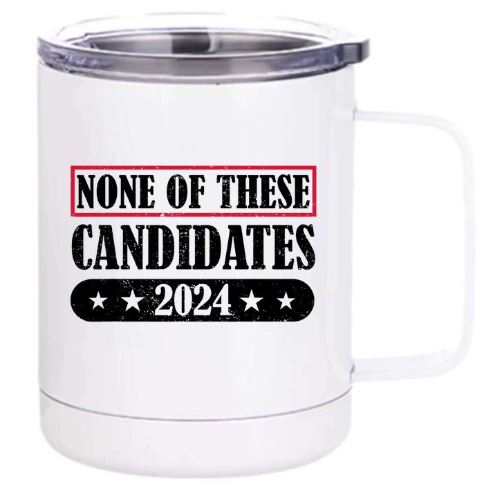 None Of These Candidates 2024 Election President Vote Front & Back 12oz Stainless Steel Tumbler Cup