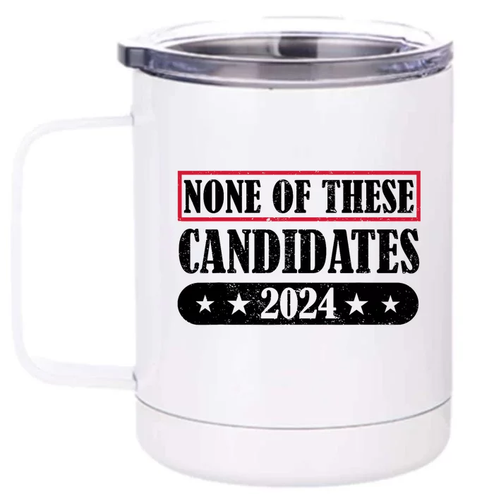 None Of These Candidates 2024 Election President Vote Front & Back 12oz Stainless Steel Tumbler Cup