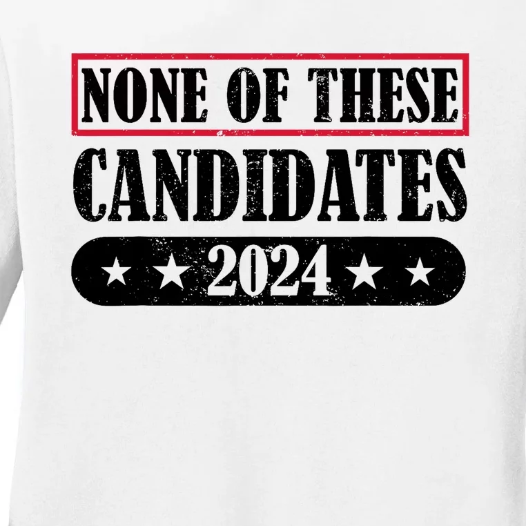 None Of These Candidates 2024 Election President Vote Ladies Long Sleeve Shirt