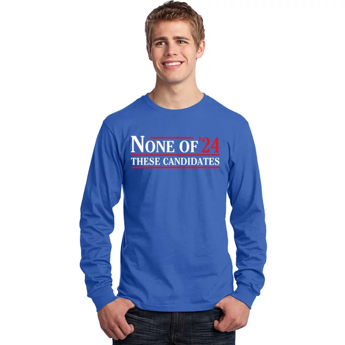 None Of These Candidates 2024 Funny Presidential Election Long Sleeve Shirt