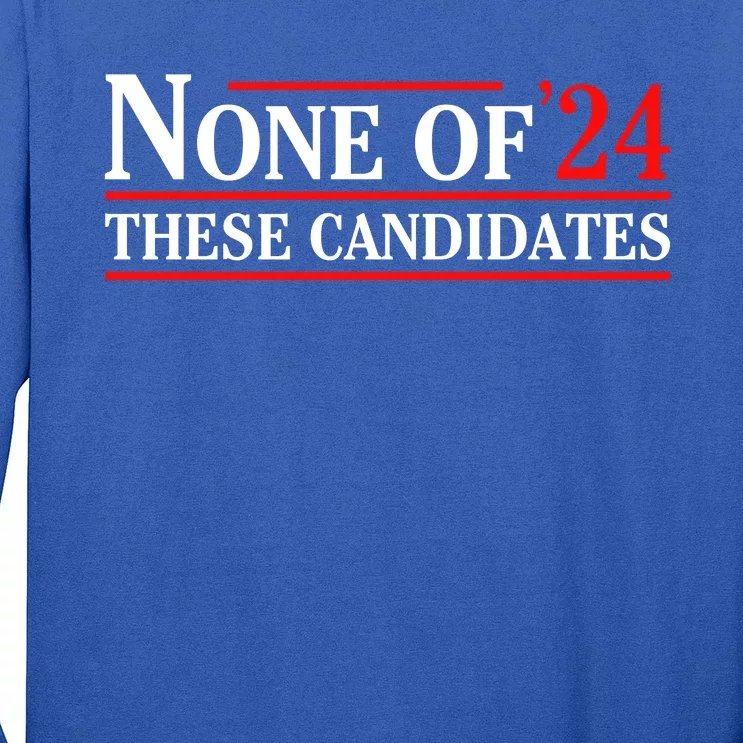 None Of These Candidates 2024 Funny Presidential Election Long Sleeve Shirt