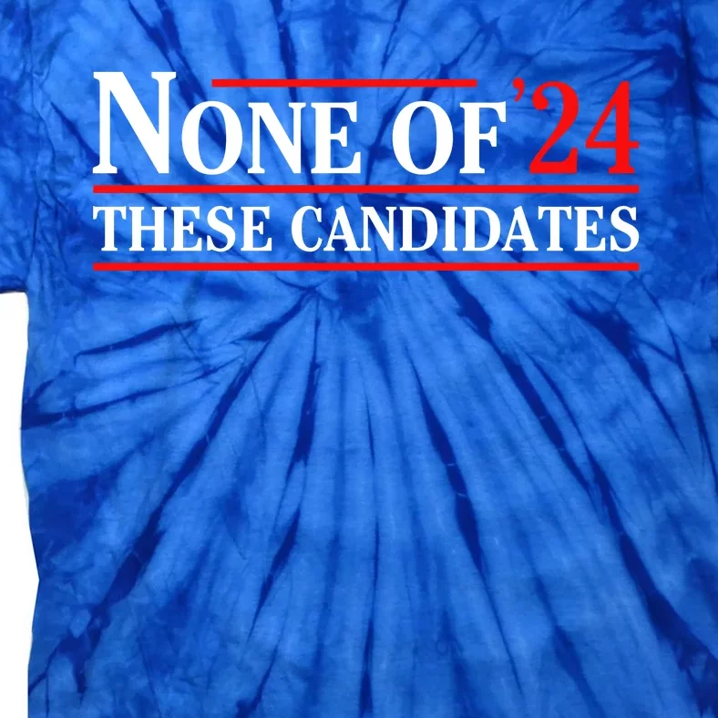 None Of These Candidates 2024 Funny Presidential Election Tie-Dye T-Shirt