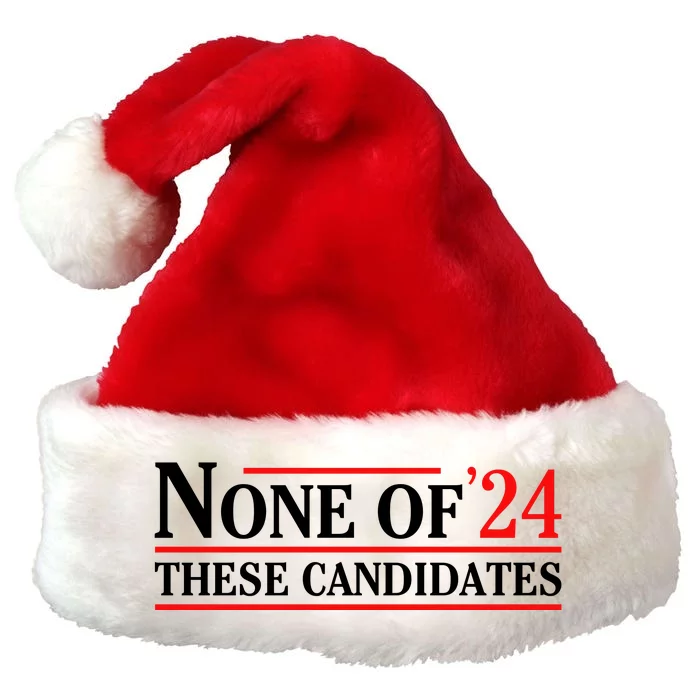 None Of These Candidates 2024 Funny Presidential Election Premium Christmas Santa Hat