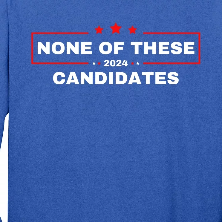 None Of These Candidates 2024 Funny Presidential Election Long Sleeve Shirt