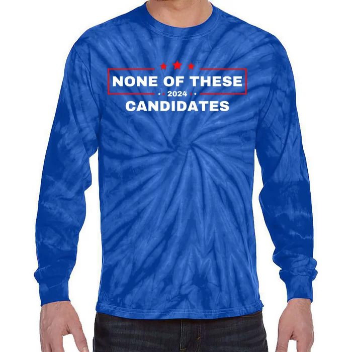 None Of These Candidates 2024 Funny Presidential Election Tie-Dye Long Sleeve Shirt