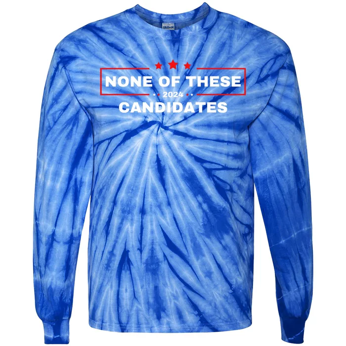 None Of These Candidates 2024 Funny Presidential Election Tie-Dye Long Sleeve Shirt