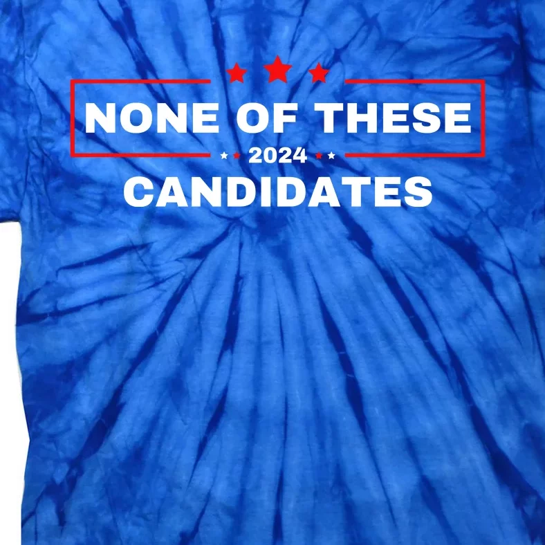 None Of These Candidates 2024 Funny Presidential Election Tie-Dye T-Shirt