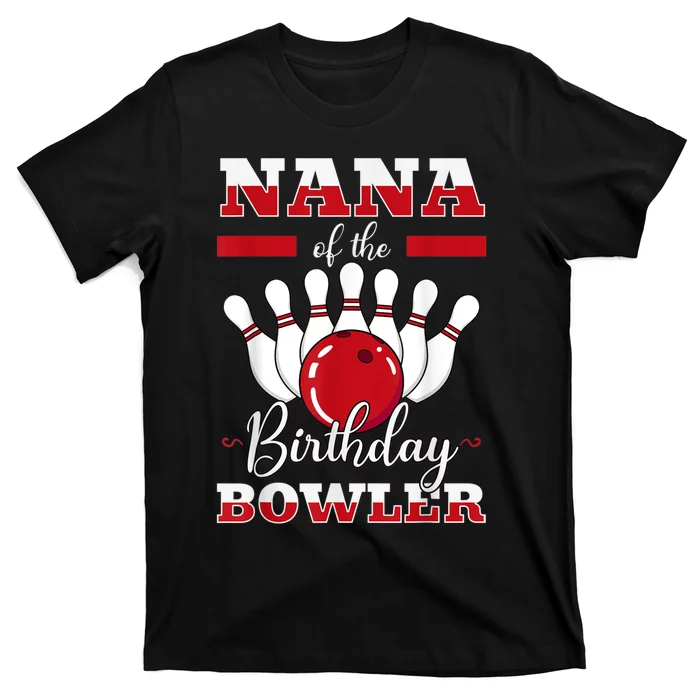 Nana Of The Birthday Bowler Bday Bowling Party Celebration T-Shirt