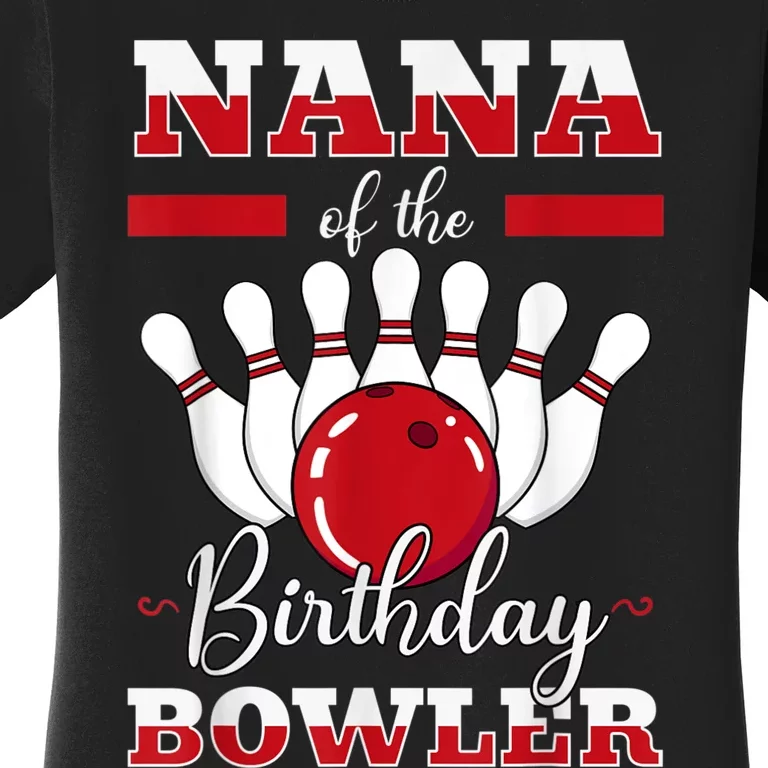 Nana Of The Birthday Bowler Bday Bowling Party Celebration Women's T-Shirt