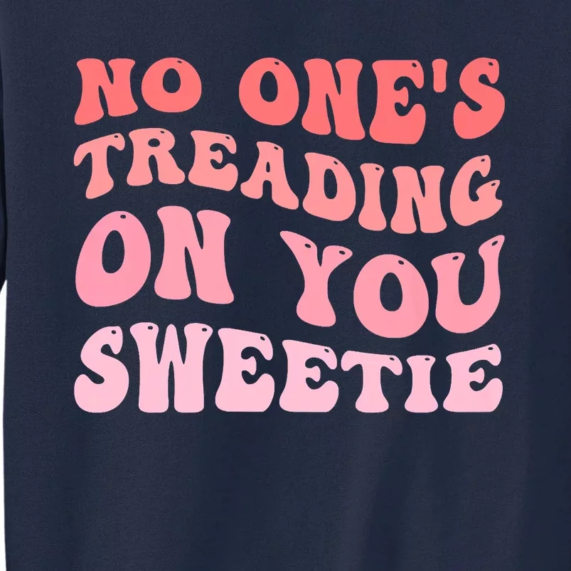 No Ones Treading On You Sweetie Groovy Tall Sweatshirt