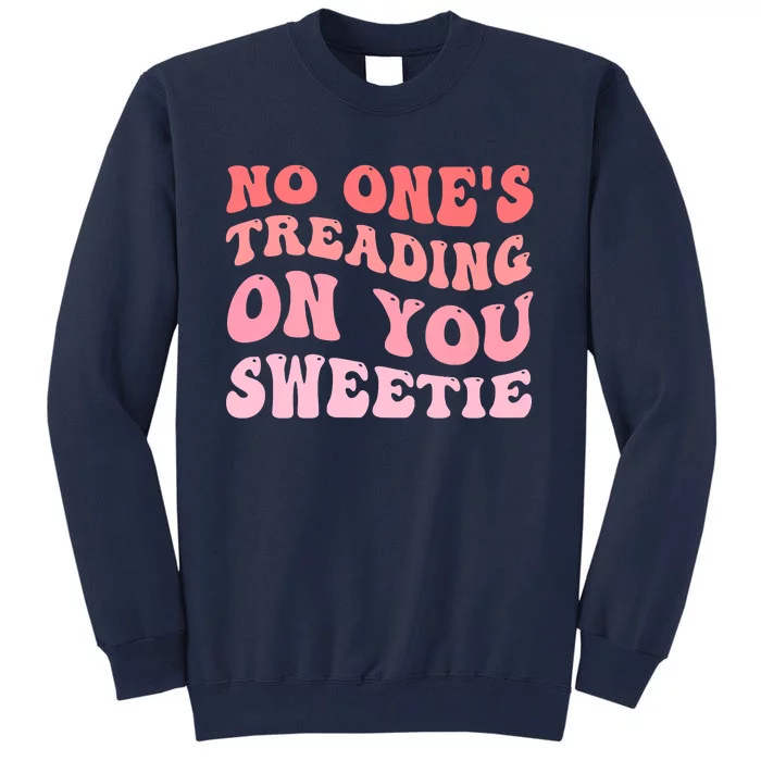 No Ones Treading On You Sweetie Groovy Tall Sweatshirt