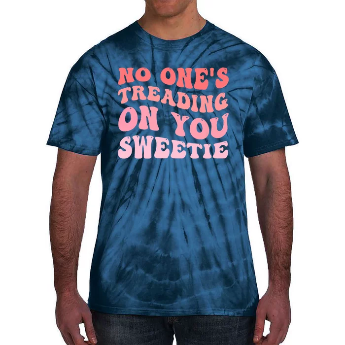 No Ones Treading On You Sweetie Groovy Tie-Dye T-Shirt