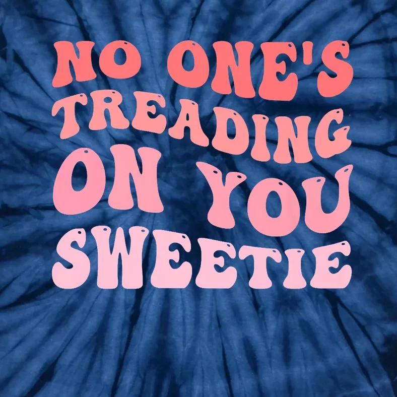 No Ones Treading On You Sweetie Groovy Tie-Dye T-Shirt