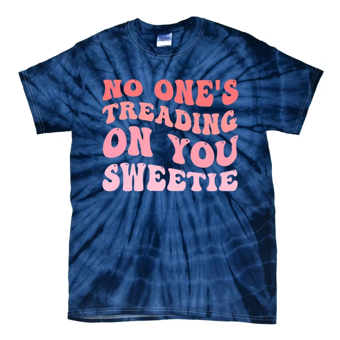 No Ones Treading On You Sweetie Groovy Tie-Dye T-Shirt