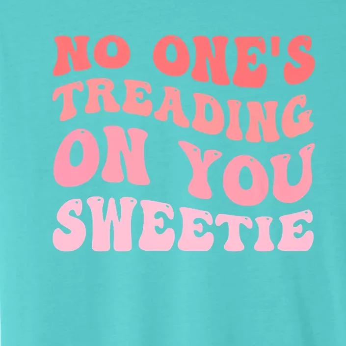 No Ones Treading On You Sweetie Groovy ChromaSoft Performance T-Shirt