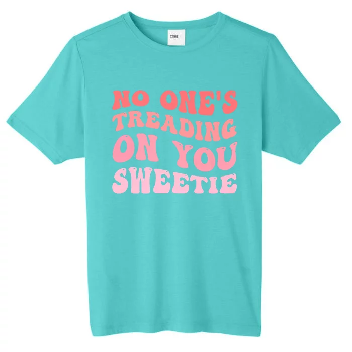 No Ones Treading On You Sweetie Groovy ChromaSoft Performance T-Shirt