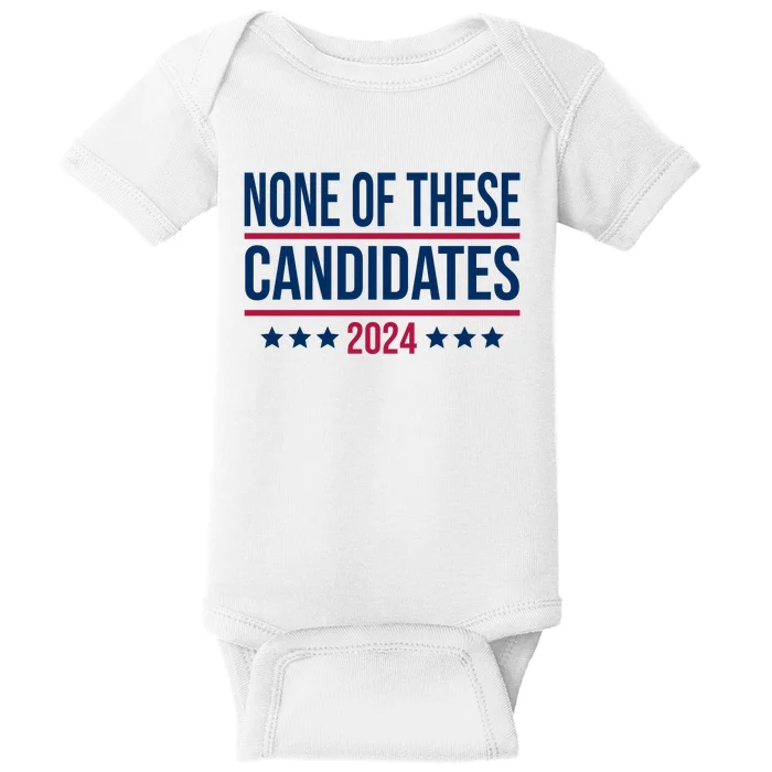 None Of These Candidates 2024 Funny President Election Baby Bodysuit