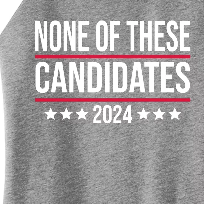 None Of These Candidates 2024 Funny President Election Women’s Perfect Tri Rocker Tank