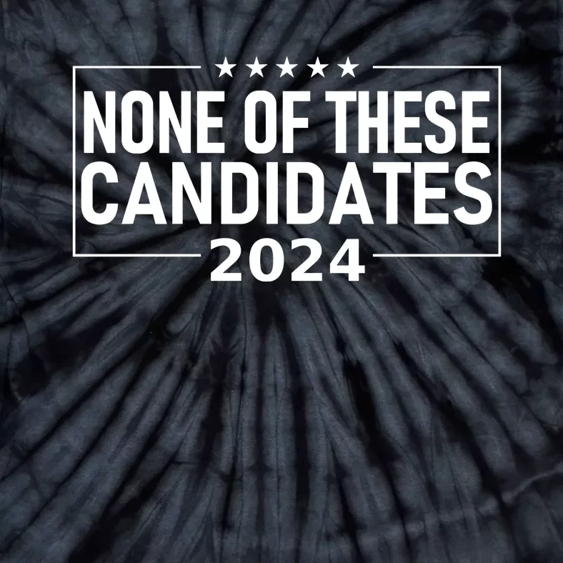 None Of These Candidates 2024 Funny President Election Tie-Dye T-Shirt