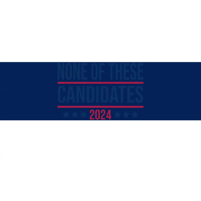 None Of These Candidates 2024 Funny President Election Bumper Sticker