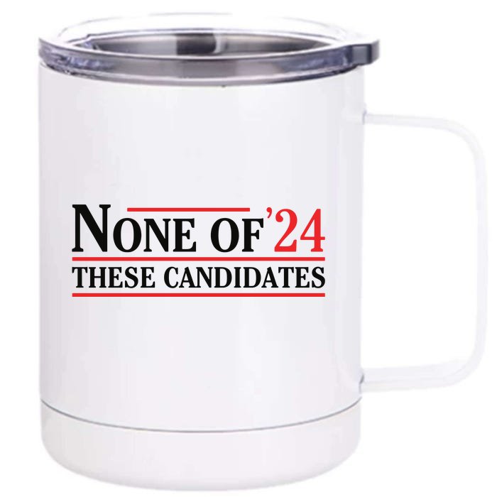 None Of These Candidates 2024 Funny Presidential Election Front & Back 12oz Stainless Steel Tumbler Cup